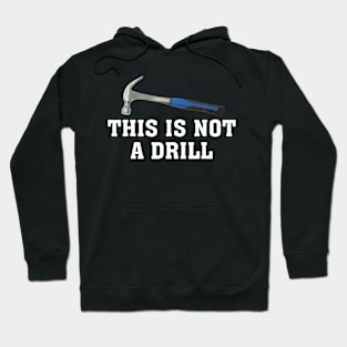 This is Not A Drill Novelty Tools Hammer Builder Woodworking Hoodie